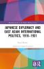 Japanese Diplomacy and East Asian International Politics 1918–1931