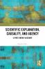 Scientific Explanation Causality and Agency