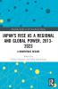 Japan’s Rise as a Regional and Global Power 2013-2023
