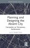 Planning and Designing the Absent City