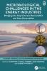 Microbiological Challenges in the Energy Industries