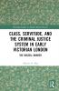 Class Servitude and the Criminal Justice System in Early Victorian London