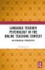 Language Teacher Psychology in the Online Teaching Context