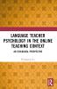 Language Teacher Psychology in the Online Teaching Context