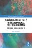 Cultural Specificity in Transnational Television Drama