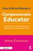 How to Be and Remain a Compassionate Educator
