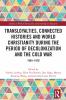 Transloyalties Connected Histories and World Christianity during the Period of Decolonization and the Cold War