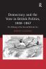 Democracy and the Vote in British Politics 1848-1867