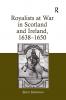 Royalists at War in Scotland and Ireland 1638–1650