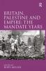 Britain Palestine and Empire: The Mandate Years