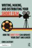 Writing Making and Distributing Your Short Film
