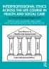 Interprofessional Ethics Across the Life Course in Health and Social Care