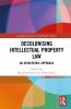 Decolonising Intellectual Property Law
