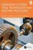 Advanced Cutting Tool Technology and Machine Processes