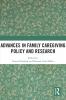 Advances in Family Caregiving Policy and Research