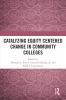Catalyzing Equity Centered Change in Community Colleges