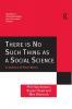 There is No Such Thing as a Social Science