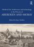 Medieval Art Architecture and Archaeology in the Dioceses of Aberdeen and Moray