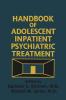Handbook Of Adolescent Inpatient Psychiatric Treatment
