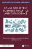 Cause and Effect Business Analytics and Data Science