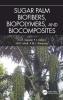 Sugar Palm Biofibers Biopolymers and Biocomposites