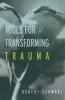 Tools for Transforming Trauma