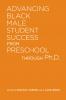 Advancing Black Male Student Success From Preschool Through Ph.D.