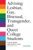 Advising Lesbian Gay Bisexual Transgender and Queer College Students