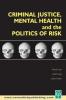 Criminal Justice Mental Health and the Politics of Risk