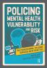 Policing Mental Health Vulnerability and Risk