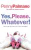 Yes Please. Whatever!