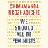 WE SHOULD ALL BE FEMINISTS
