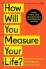 HOW WILL YOU MEASURE YOUR LIFE?