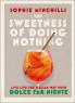 SWEETNESS OF DOING NOTHING THE