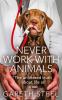 NEVER WORK WITH ANIMALS
