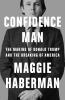 CONFIDENCE MAN: The Making of Donald Trump and the Breaking