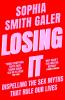 LOSING IT: Dispelling the Sex Myths that Rule our Lives