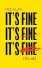 IT'S FINE, IT'S FINE, IT'S FINE: It's Not