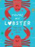 YOU’RE MY LOBSTER