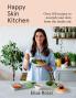 HAPPY SKIN KITCHEN: Over 100 recipes to nourish your skin fr