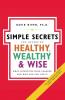 Simple Secrets for Becoming Healthy Wealthy and Wise