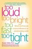 Too Loud Too Bright Too Fast Too Tight