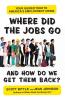Where Did the Jobs Go--and How Do We Get Them Back?