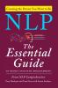 NLP : The Essential Guide to Neuro-Linguistic Programming