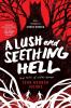 Lush and Seething Hell