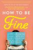How to Be Fine