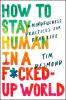 HOW TO STAY HUMAN IN A F*CKED-UP WORLD