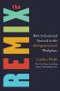 The Remix : How to Lead and Succeed in the Multigenerational Workplace