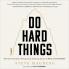 DO HARD THINGS