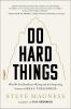 DO HARD THINGS - WHY WE GET RESILIENCE WRONG AND THE SURPRIS